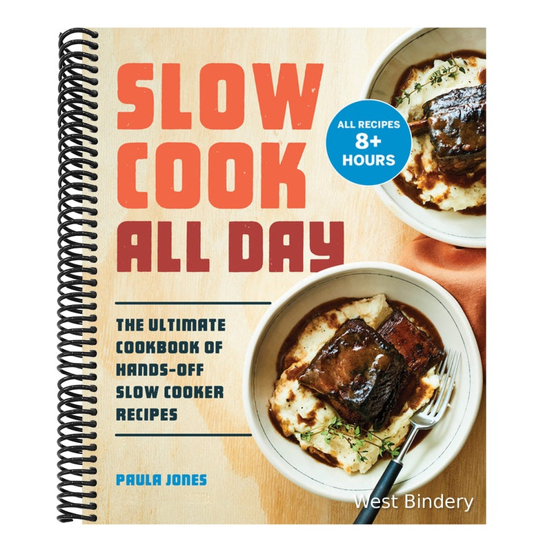 Slow Cook All Day: The Ultimate Cookbook of Hands-Off Slow Cooker Recipes