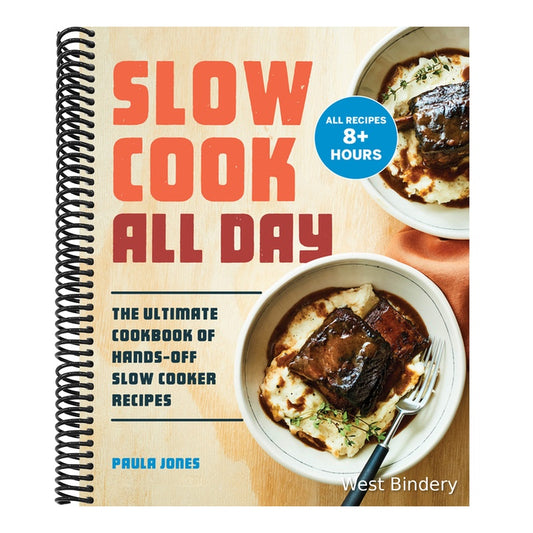 Slow Cook All Day: The Ultimate Cookbook of Hands-Off Slow Cooker Recipes