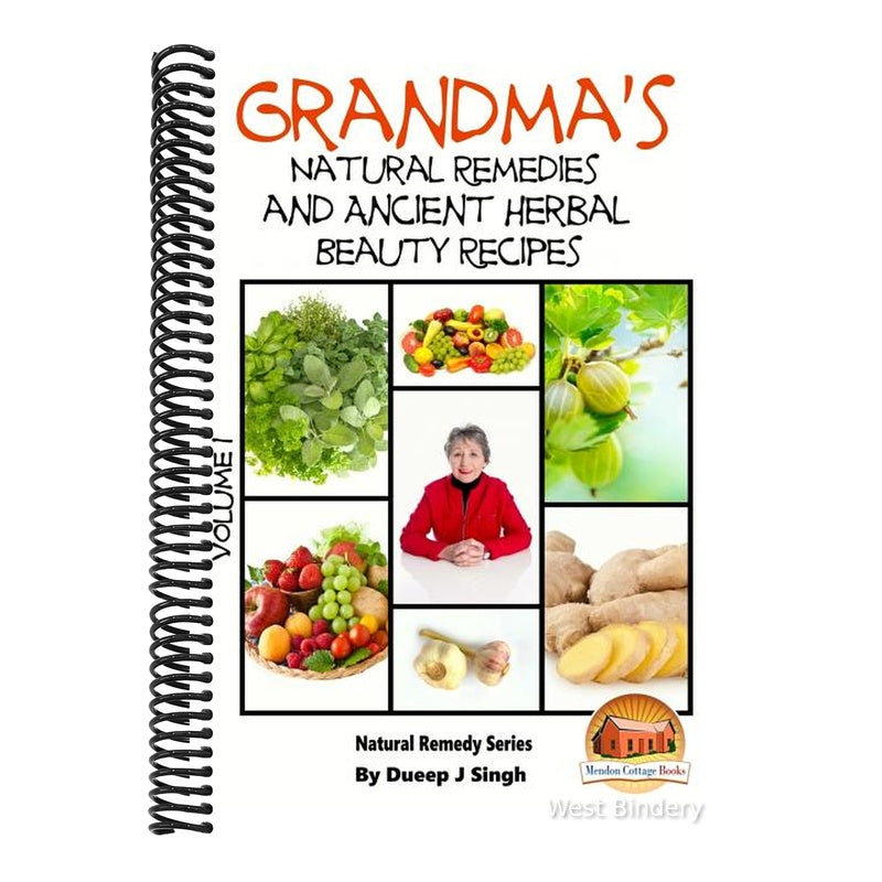 Grandma's Natural Remedies and Ancient Herbal Beauty Recipes Volume 1