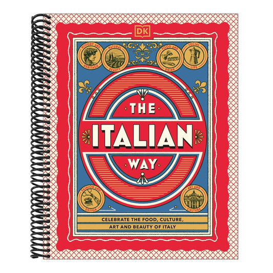 The Italian Way: Celebrate the Food, Culture, Art, and Beauty of Italy