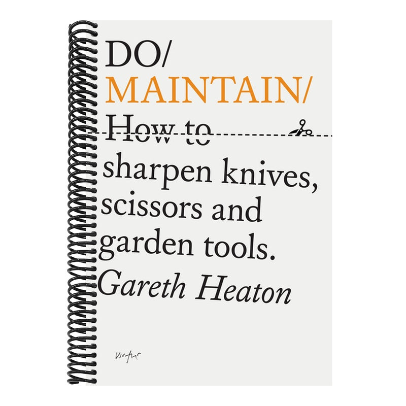 Do Maintain: How to Sharpen Knives, Scissors and Garden Tools.