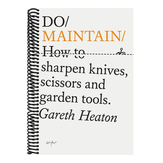 Do Maintain: How to Sharpen Knives, Scissors and Garden Tools.