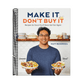 Make It, Don't Buy It: Recipes So Good You'll Never Eat Out Again