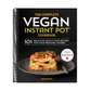The Complete Vegan Instant Pot Cookbook: 101 Delicious Whole-Food Recipes for Your Pressure Cooker