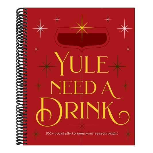 Yule Need a Drink: 100+ Cocktails to Keep Your Season Bright