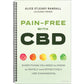Pain-Free with CBD: Everything You Need to Know to Safely and Effectively Use Cannabidiol