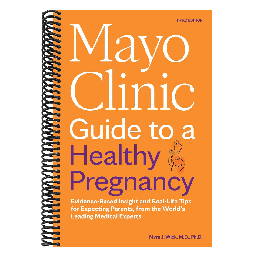 Mayo Clinic Guide to a Healthy Pregnancy, 3rd Edition: Evidence-Based Insight and Real-Life Tips for Expecting Parents, from the World's Leading Medic