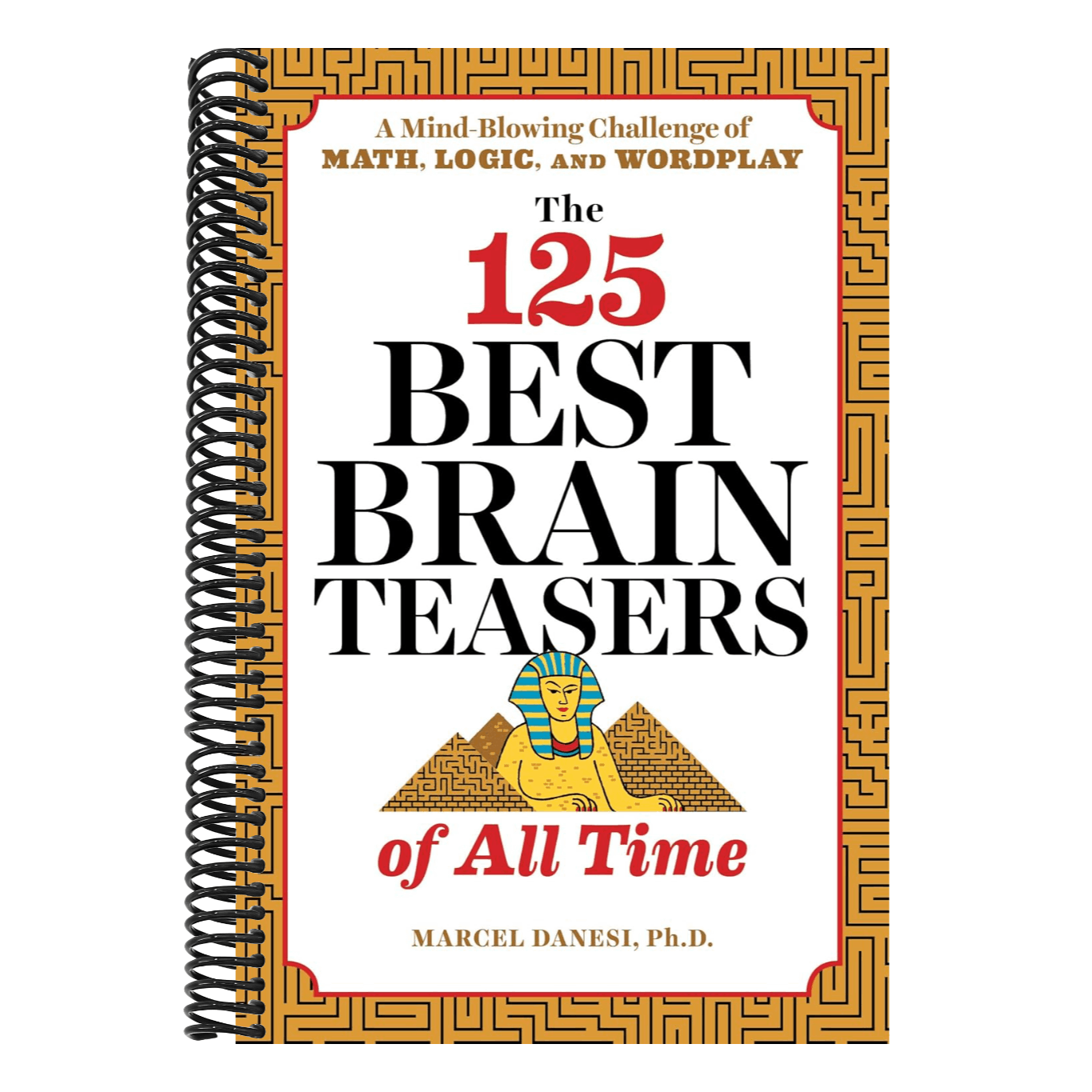 The 125 Best Brain Teasers of All Time: A Mind-Blowing Challenge of Math, Logic, and Wordplay (Spiral Bound)