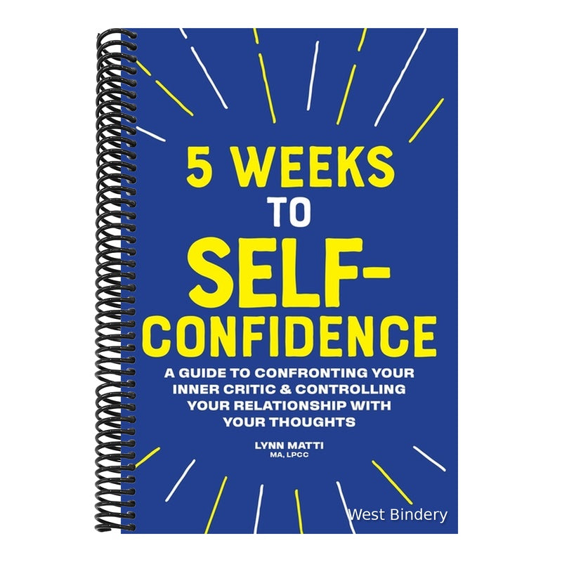 5 Weeks to Self-Confidence: A Guide to Confronting Your Inner Critic and Controlling Your Relationship with Your Thoughts