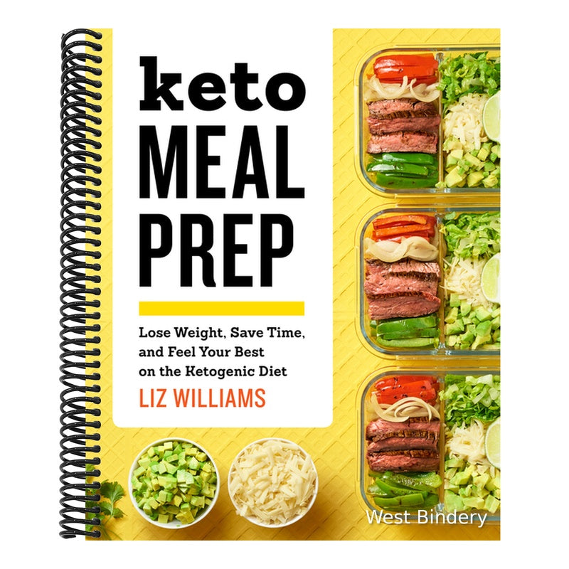 Keto Meal Prep: Lose Weight, Save Time, and Feel Your Best on the Ketogenic Diet