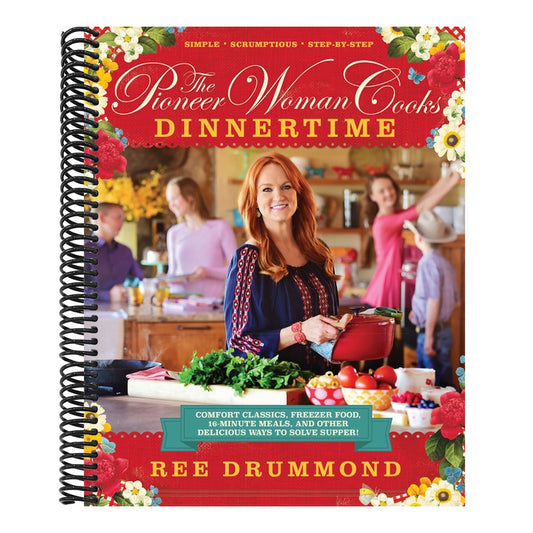 The Pioneer Woman Cooks--Dinnertime: Comfort Classics, Freezer Food, 16-Minute Meals, and Other Delicious Ways to Solve Supper!