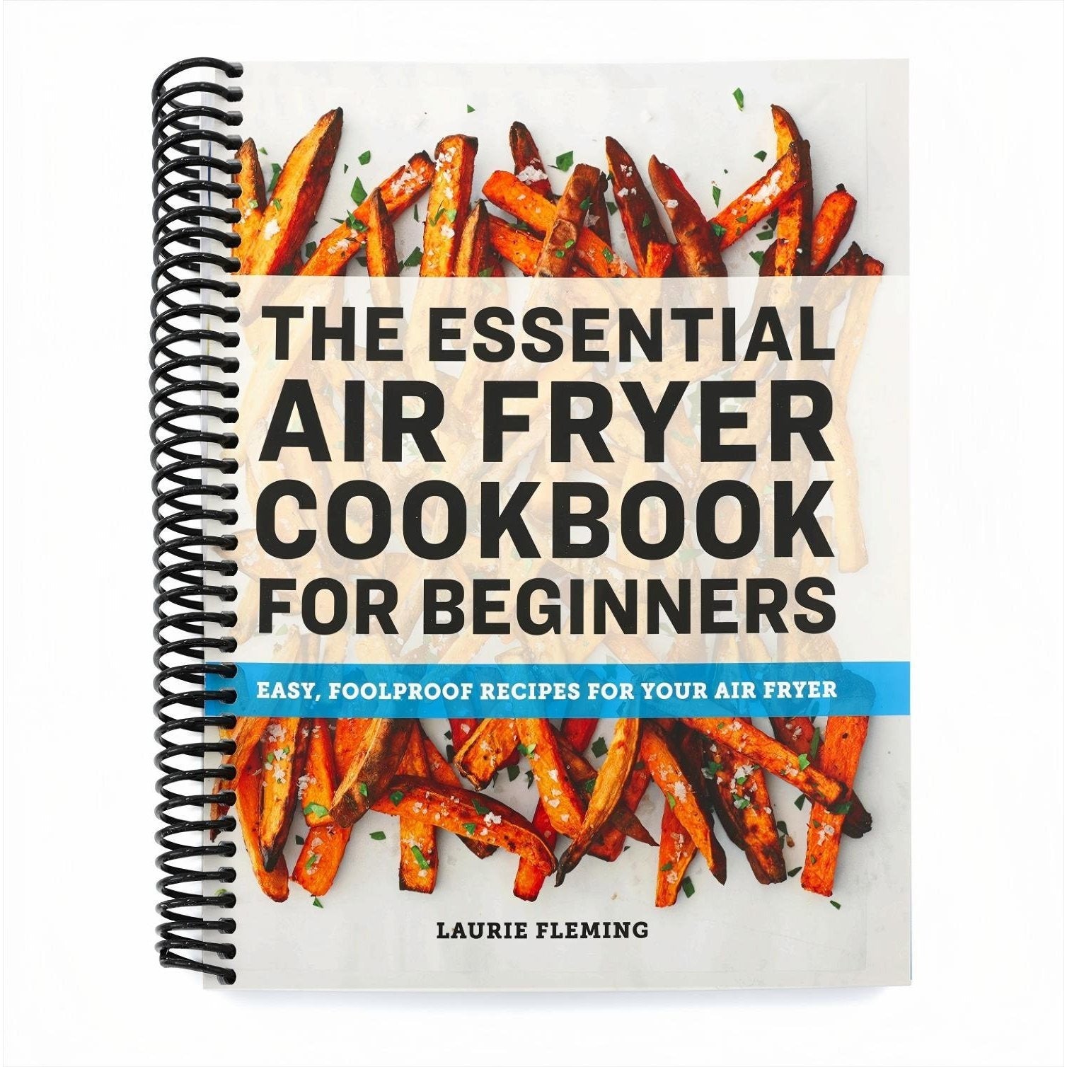 The Essential Air Fryer Cookbook for Beginners: Easy, Foolproof Recipes for Your Air Fryer (Spiral Bound)