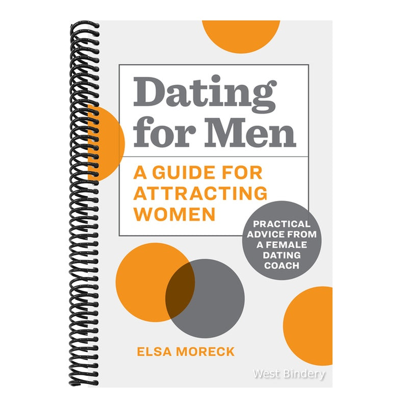 Dating for Men: A Guide for Attracting Women: Practical Advice from a Female Dating Coach