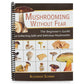 Mushrooming Without Fear: The Beginner's Guide to Collecting Safe and Delicious Mushrooms (Spiral Bound)