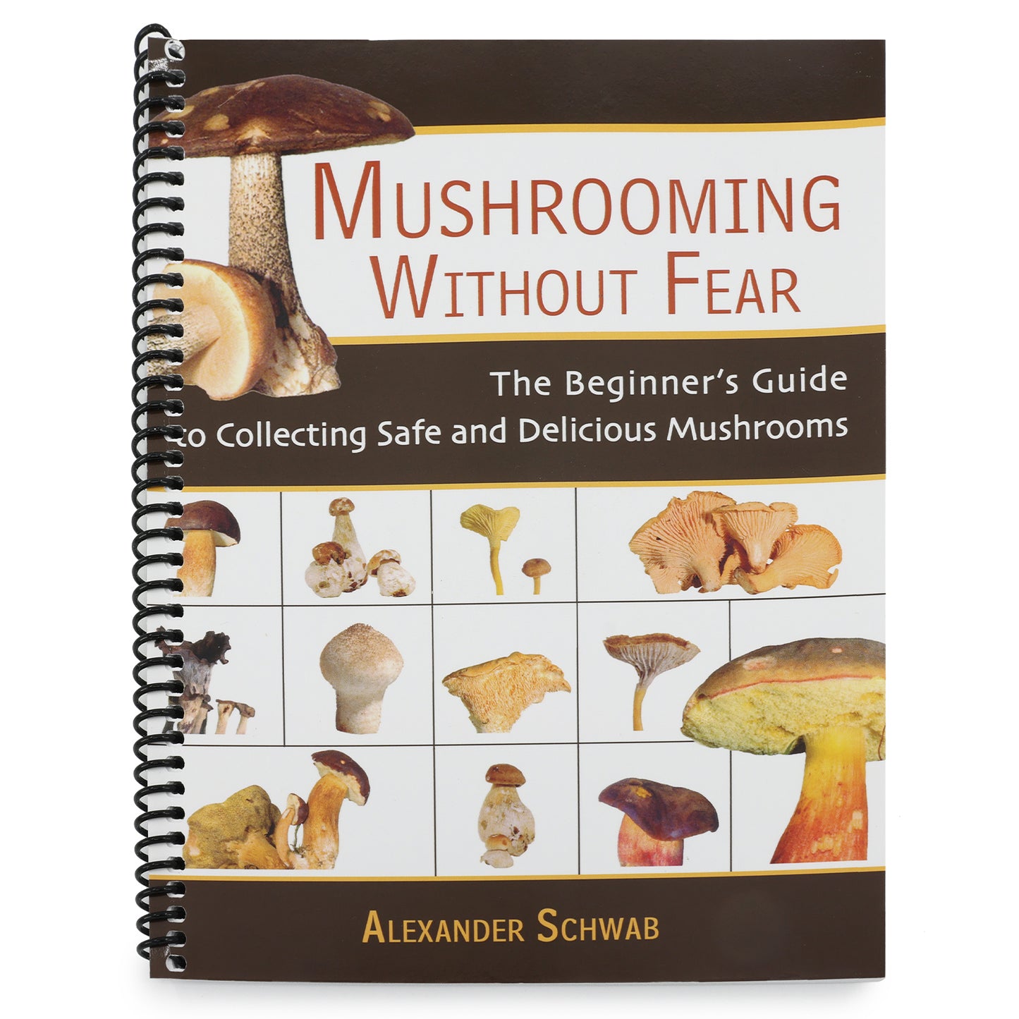 Mushrooming Without Fear: The Beginner's Guide to Collecting Safe and Delicious Mushrooms (Spiral Bound)