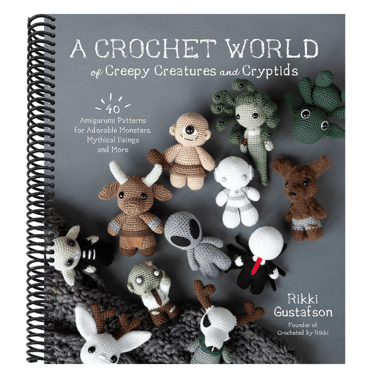 A Crochet World of Creepy Creatures and Cryptids: 40 Amigurumi Patterns for Adorable Monsters, Mythical Beings and More