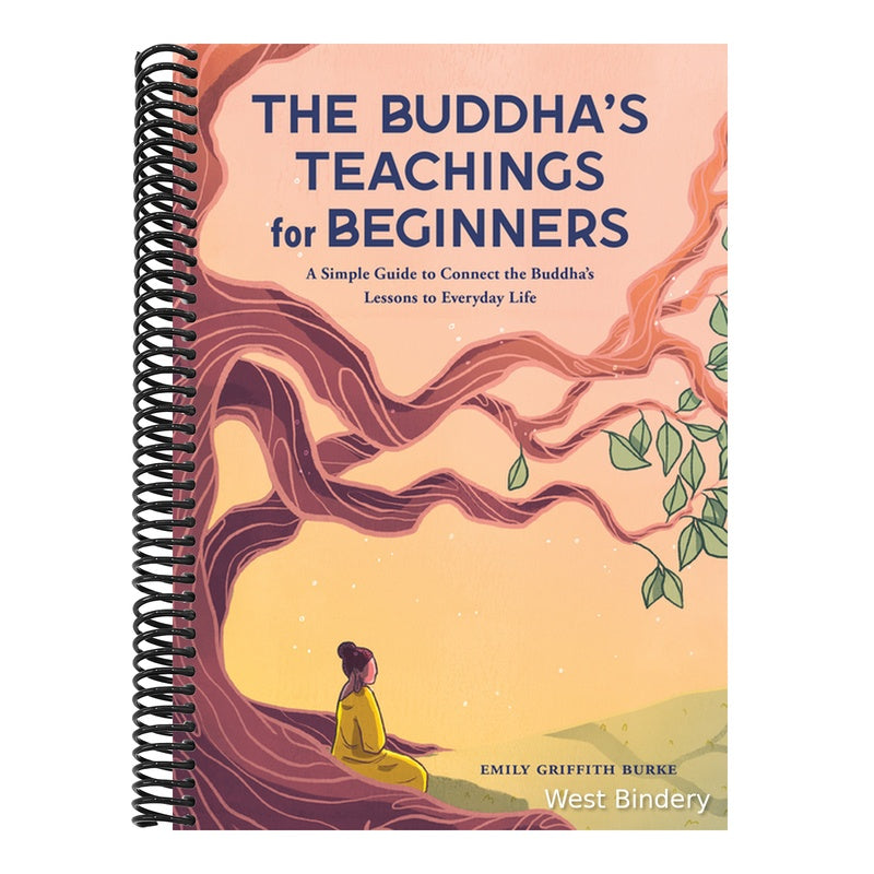 The Buddha's Teachings for Beginners: A Simple Guide to Connect the Buddha's Lessons to Everyday Life