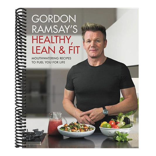 Gordon Ramsay's Healthy, Lean & Fit: Mouthwatering Recipes to Fuel You for Life