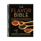 The Flavor Bible: The Essential Guide to Culinary Creativity, Based on the Wisdom of America's Most Imaginative Chefs