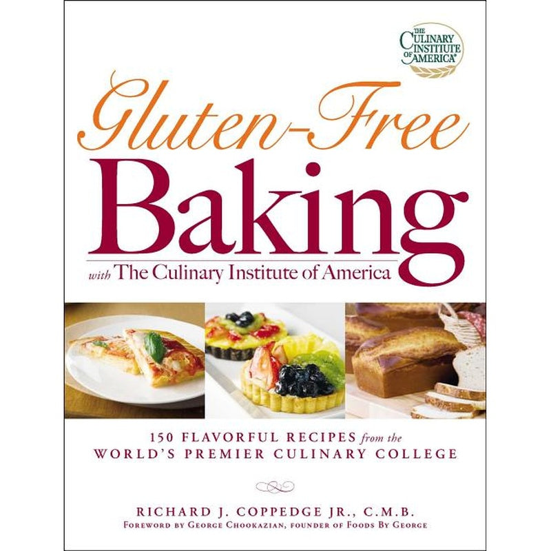 Gluten-Free Baking with the Culinary Institute of America: 150 Flavorful Recipes from the World's Premier Culinary College
