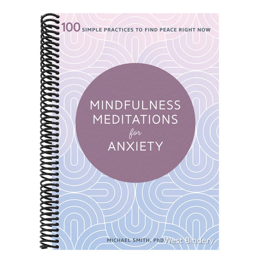 Mindfulness Meditations for Anxiety: 100 Simple Practices to Find Peace Right Now