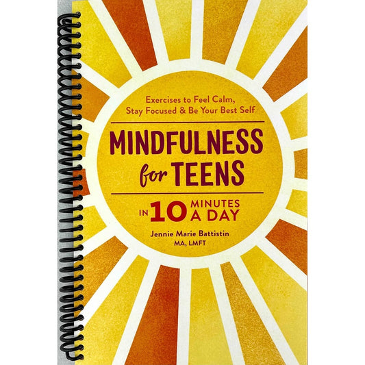 Mindfulness for Teens in 10 Minutes a Day: Exercises to Feel Calm, Stay Focused & Be Your Best Self (Spiral Bound)