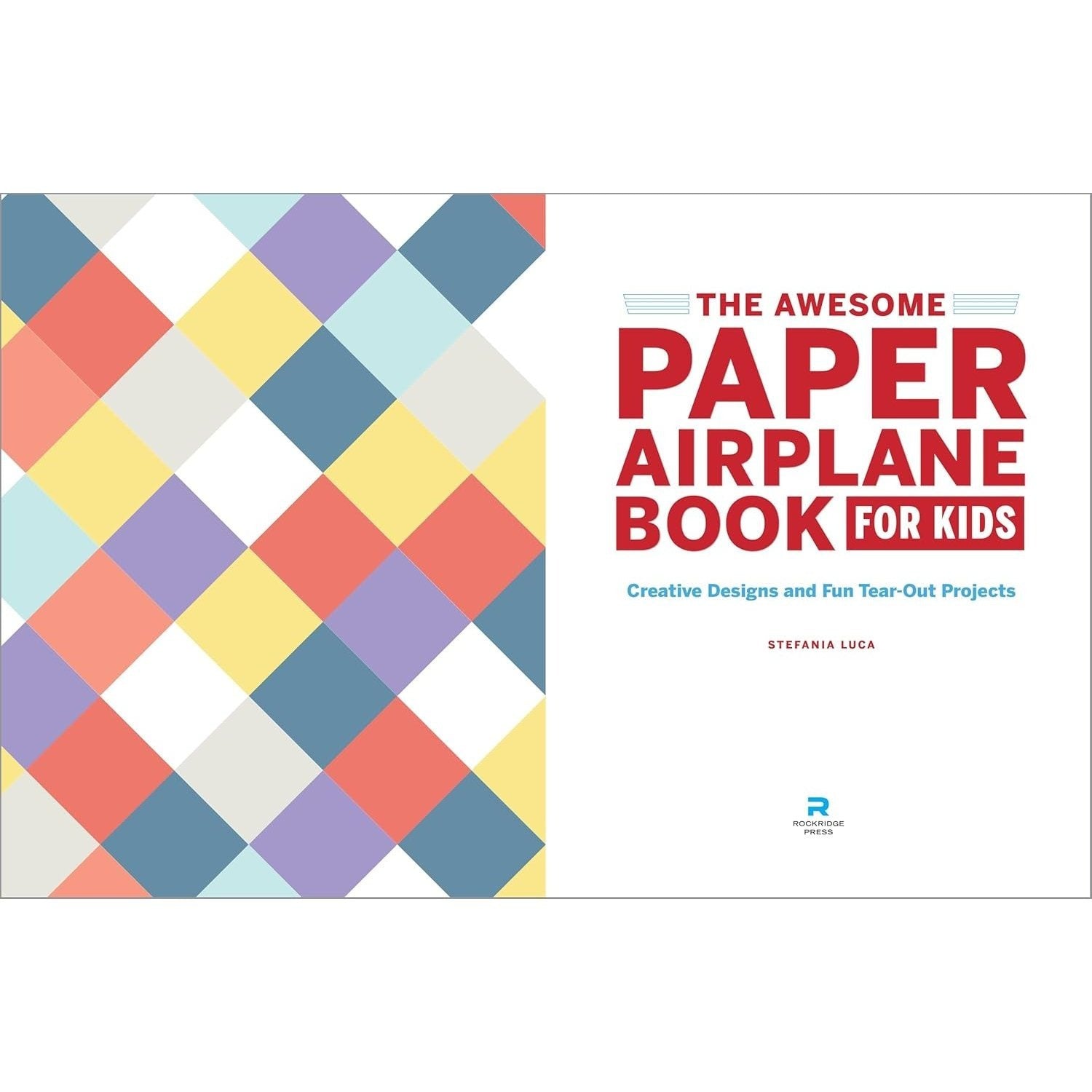 The Awesome Paper Airplane Book for Kids: Creative Designs and Fun Tear-Out Projects