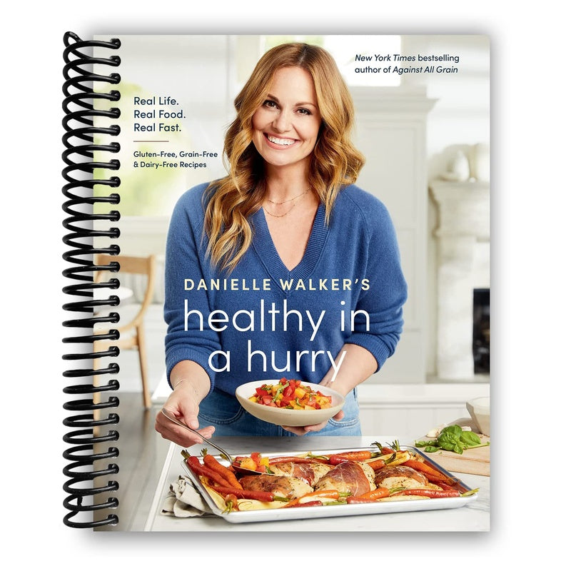 Danielle Walker's Healthy in a Hurry: Real Life. Real Food. Real Fast. [A Gluten-Free, Grain-Free & Dairy-Free Cookbook] (Spiral Bound)