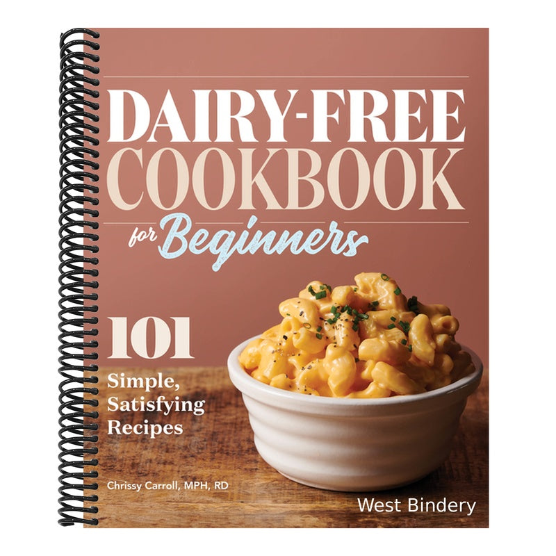 Dairy-Free Cookbook for Beginners: 101 Simple, Satisfying Recipes