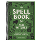 The Spell Book for New Witches: Essential Spells to Change Your Life