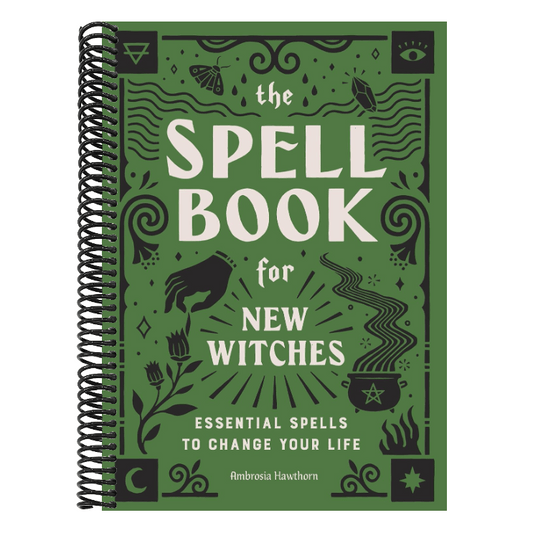 The Spell Book for New Witches: Essential Spells to Change Your Life