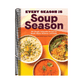 Every Season Is Soup Season: 85+ Souper-Adaptable Recipes to Batch, Share, Reinvent, and Enjoy