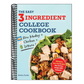 The Easy Three-Ingredient College Cookbook: 100 Quick, Low-Cost Recipes That Fit Your Budget and Schedule!