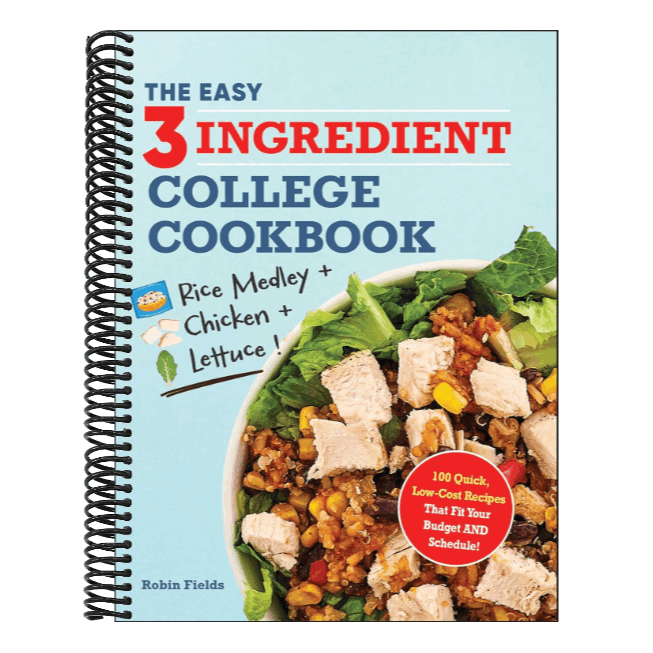 The Easy Three-Ingredient College Cookbook: 100 Quick, Low-Cost Recipes That Fit Your Budget and Schedule!