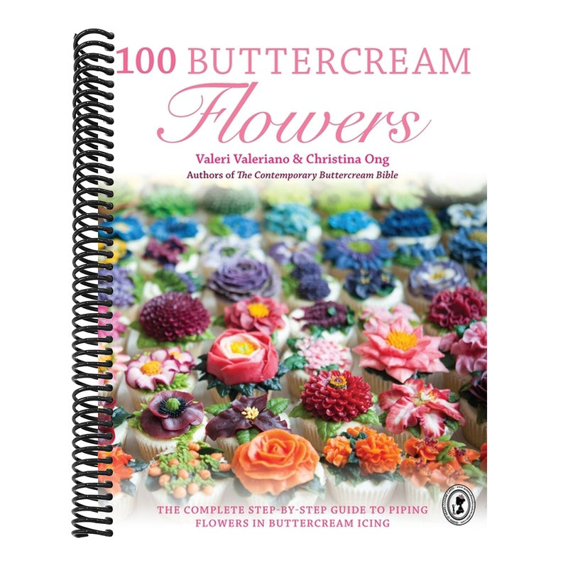 100 Buttercream Flowers: The Complete Step-By-Step Guide to Piping Flowers in Buttercream Icing