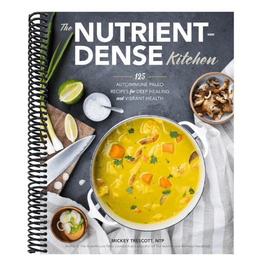 The Nutrient-Dense Kitchen: 125 Autoimmune Paleo Recipes for Deep Healing and Vibrant Health