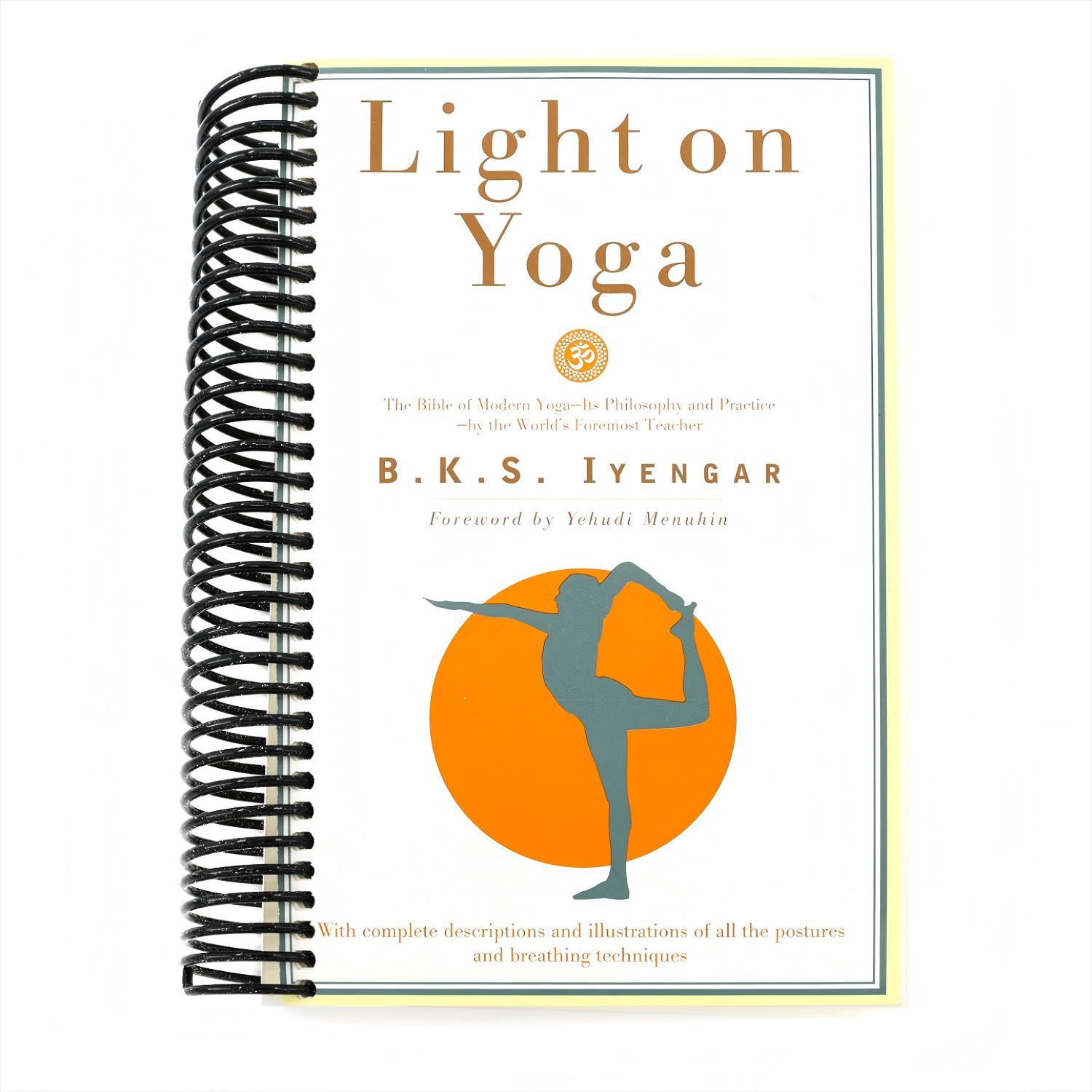 Light on Yoga: The Bible of Modern Yoga - Its Philosophy and Practice - By the World's Foremost Teacher (Revised) (Spiral Bound)
