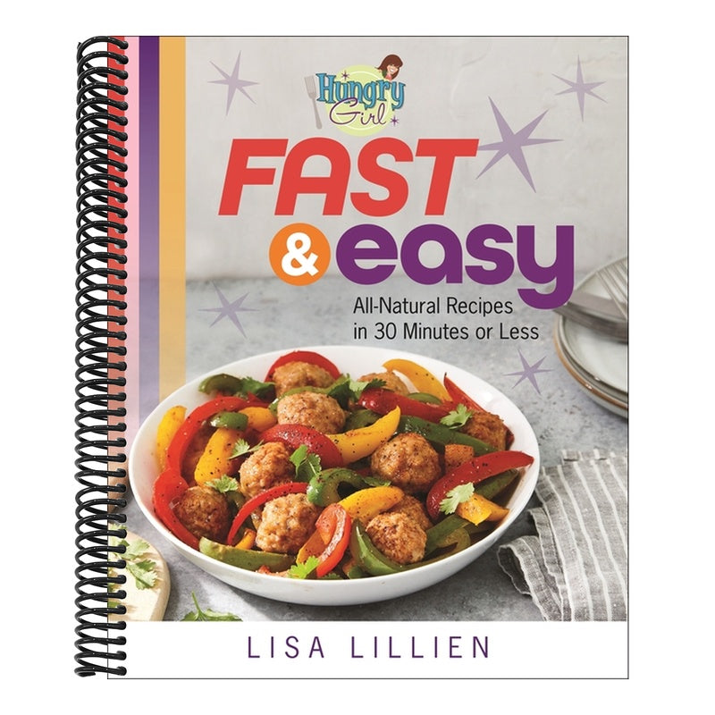 Hungry Girl Fast & Easy: All Natural Recipes in 30 Minutes or Less
