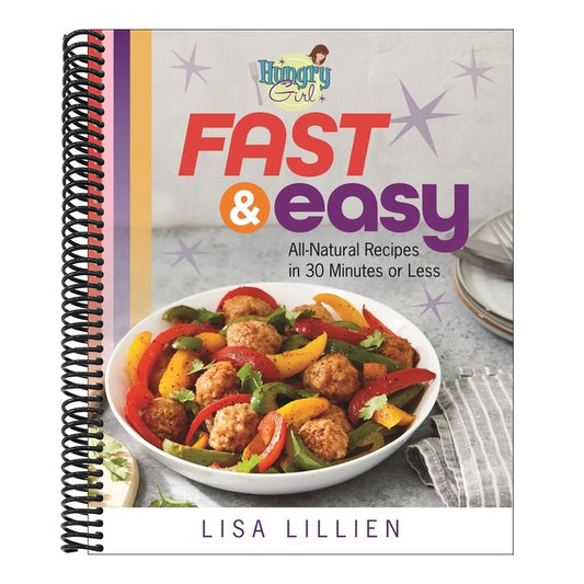 Hungry Girl Fast & Easy: All Natural Recipes in 30 Minutes or Less