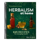 Herbalism at Home: 125 Recipes for Everyday Health