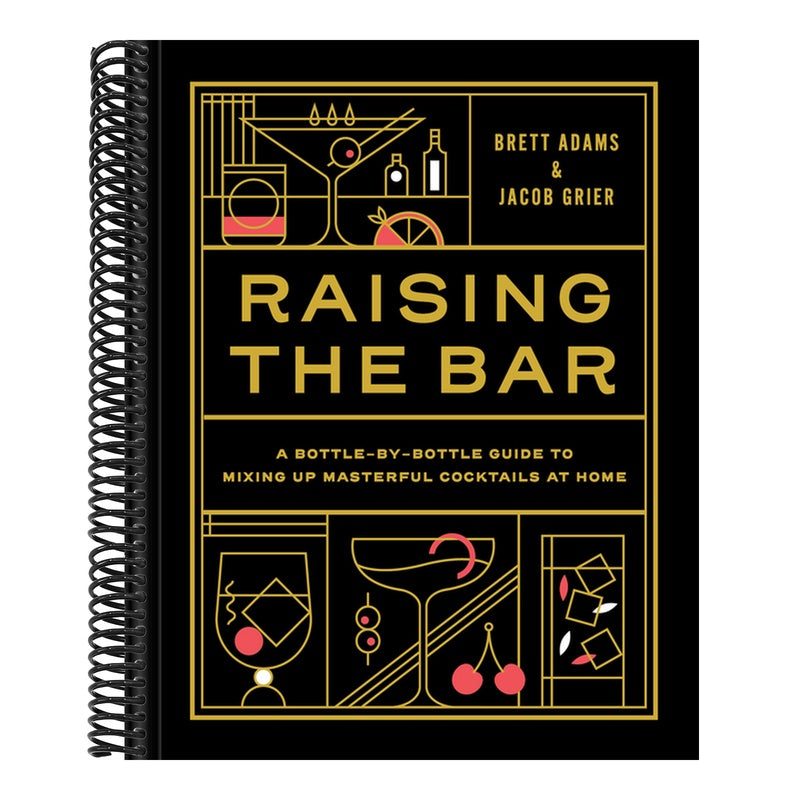 Raising the Bar: A Bottle-By-Bottle Guide to Mixing Masterful Cocktails at Home