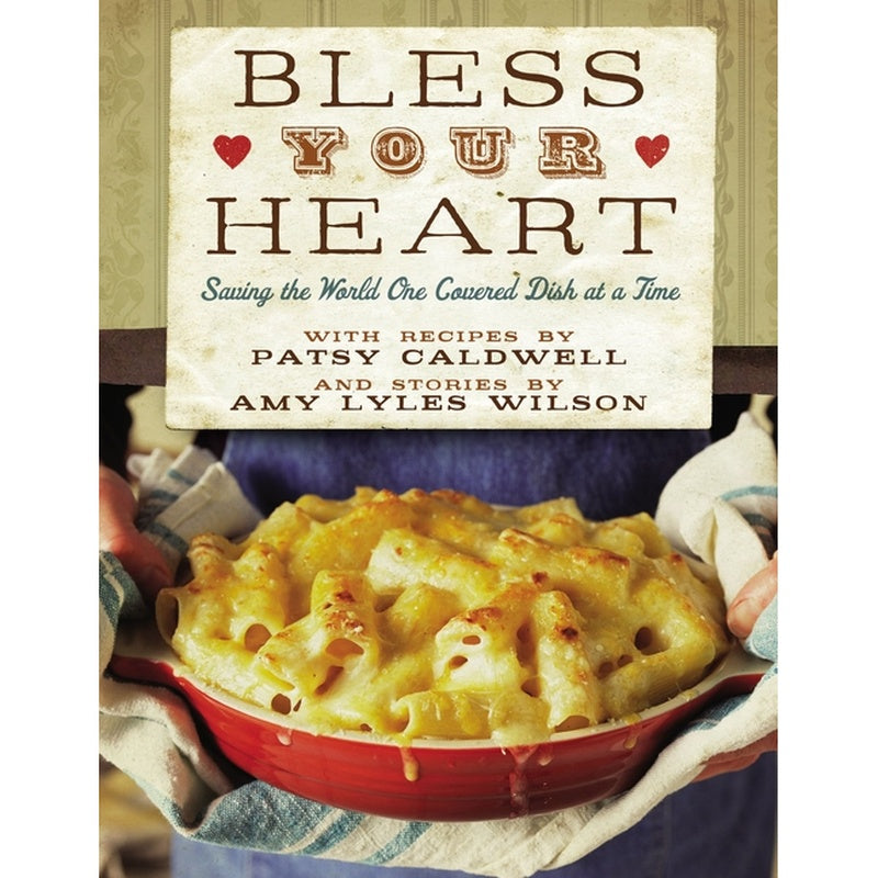 Bless Your Heart: Saving the World One Covered Dish at a Time