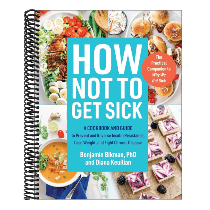 How Not to Get Sick: A Cookbook and Guide to Prevent and Reverse Insulin Resistance, Lose Weight, and Fight Chronic Disease