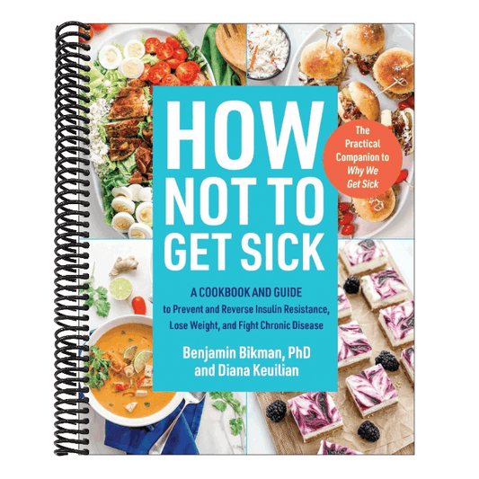 How Not to Get Sick: A Cookbook and Guide to Prevent and Reverse Insulin Resistance, Lose Weight, and Fight Chronic Disease