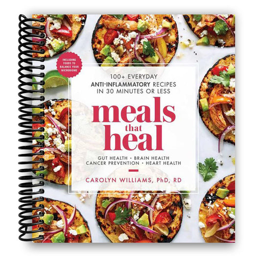 Meals That Heal: 100+ Everyday Anti-Inflammatory Recipes in 30 Minutes or Less: A Cookbook (Spiral Bound)