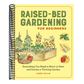 Raised-Bed Gardening for Beginners: Everything You Need to Know to Start and Sustain a Thriving Garden (Spiral Bound)