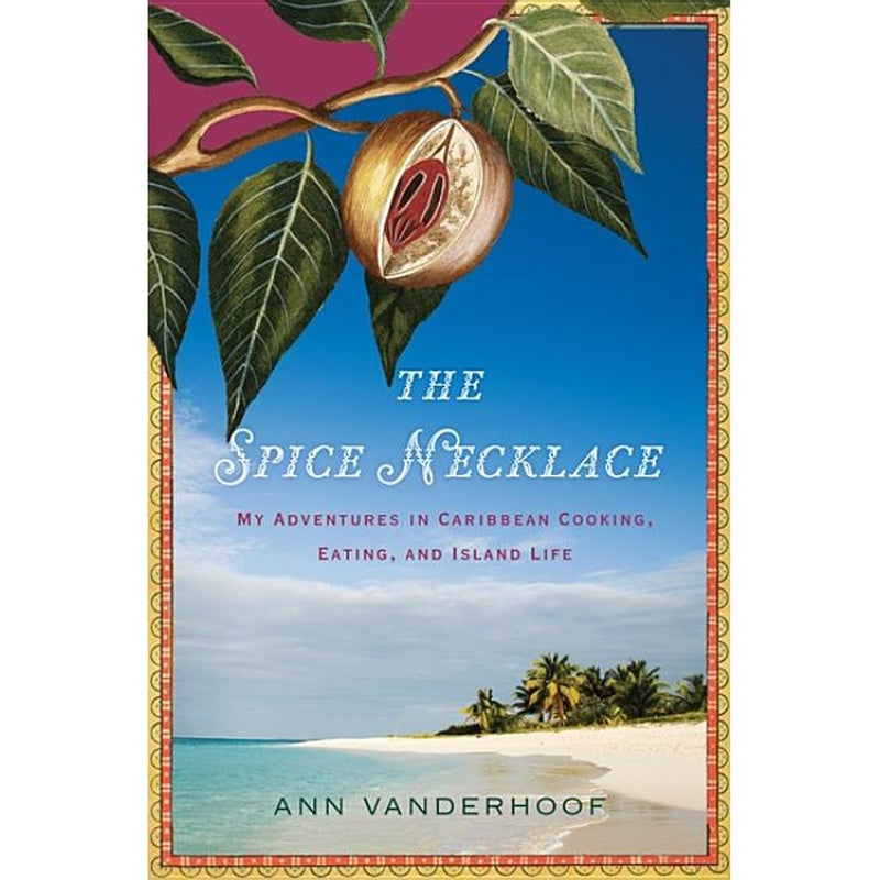 The Spice Necklace: My Adventures in Caribbean Cooking, Eating, and Island Life