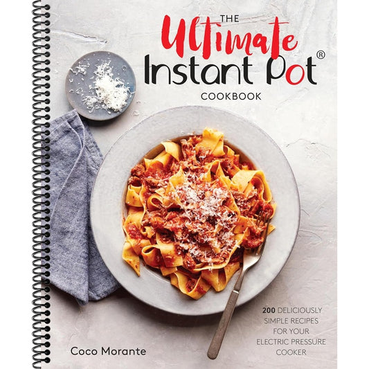 The Ultimate Instant Pot Cookbook: 200 Deliciously Simple Recipes for Your Electric Pressure Cooker (Spiral Bound)