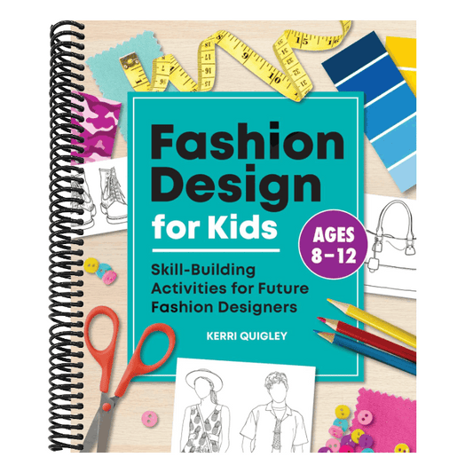 Fashion Design for Kids: Skill-Building Activities for Future Fashion Designers