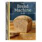 The Bread Machine Book: 75 Unforgettable, Unfussy Recipes for Every Baker [A Baking Cookbook]